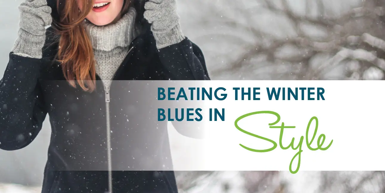 A woman dressed in fashionable winter wear pulls up her hood next to the words, "Beating the Winter Blues in Style."