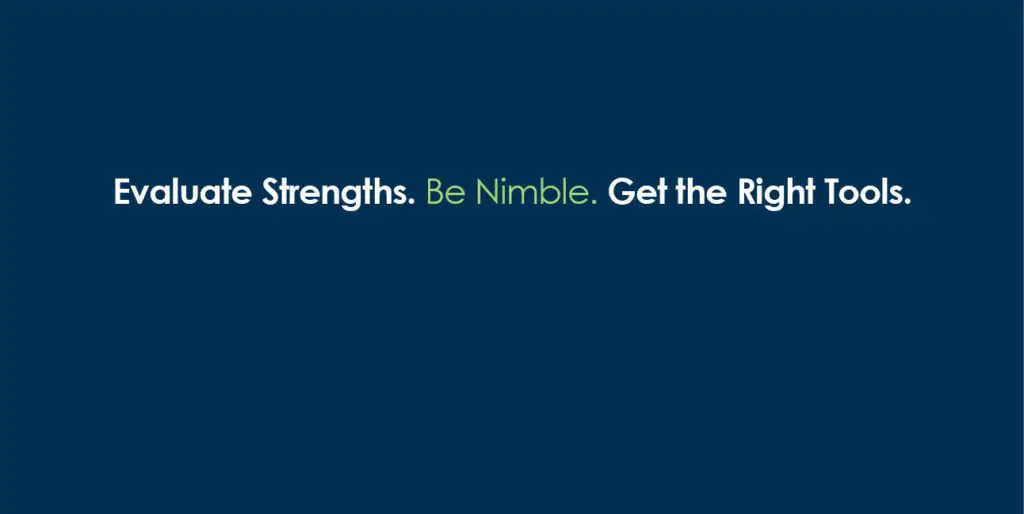 White and green text on a blue background reads, "Evaluate strengths. Be nimble. Get the right tools."