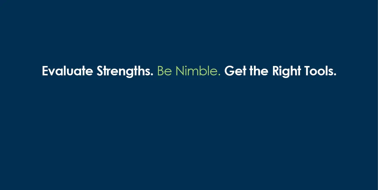White and green text on a blue background reads, "Evaluate strengths. Be nimble. Get the right tools."