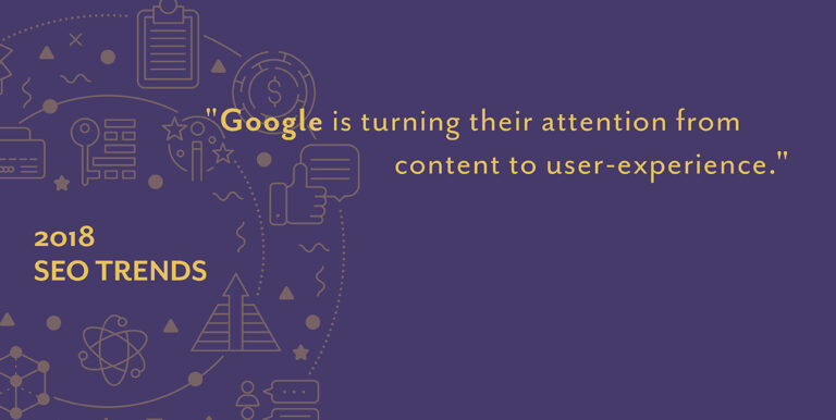 A purple background features cartoon icons to symbolize the internet and the words, "Google is turning their attention from content to user-experience. 2018 SEO Trends."