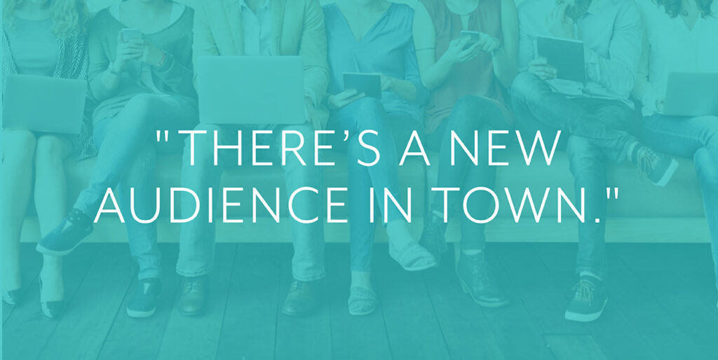 Multiple young people hold phones while sitting on a bench with white text that reads, "There's a new audience in town."