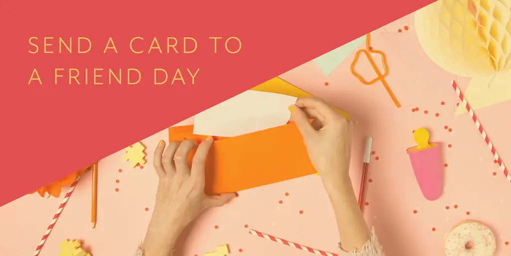 A woman places a letter in an envelope while text in the corner reads, "Send a card to a friend day"