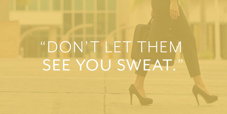 A businesswoman in high heels with text that reads, "Don't let them see you sweat."