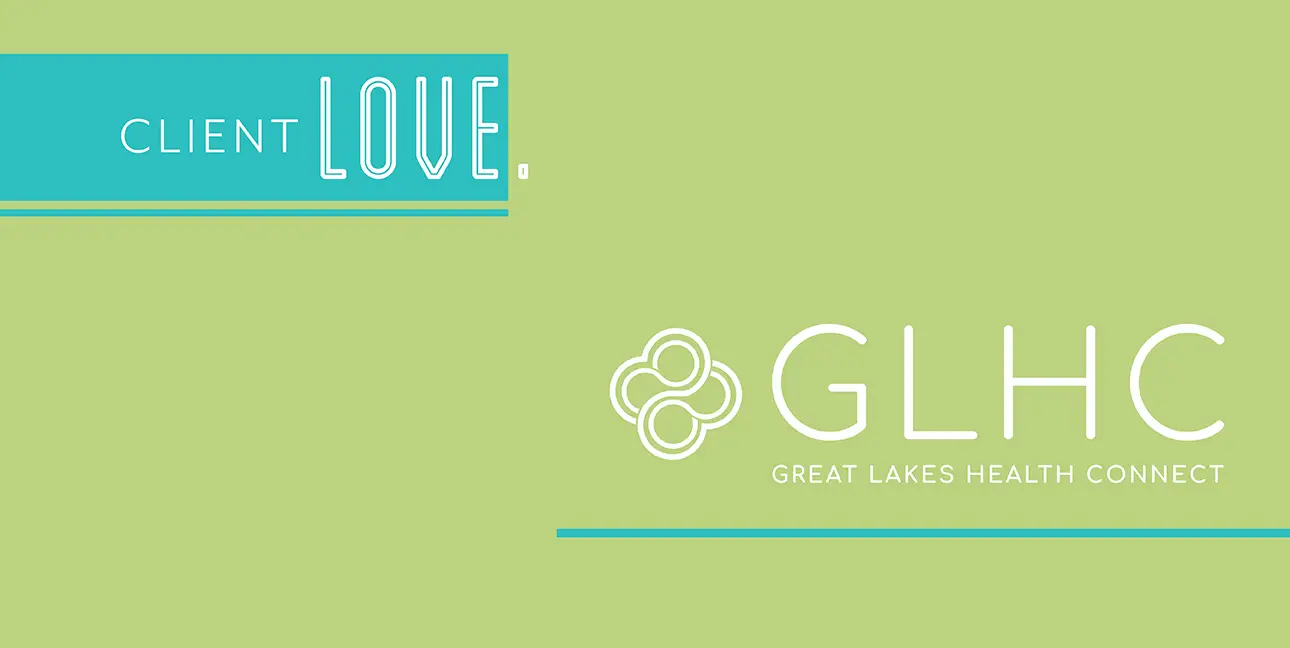A green rectangle reads, "Client love" and features the logo for Great Lakes Health Connect