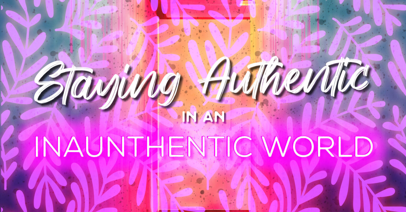Staying Authentic in an Inauthentic World | 8THIRTYFOUR Blog