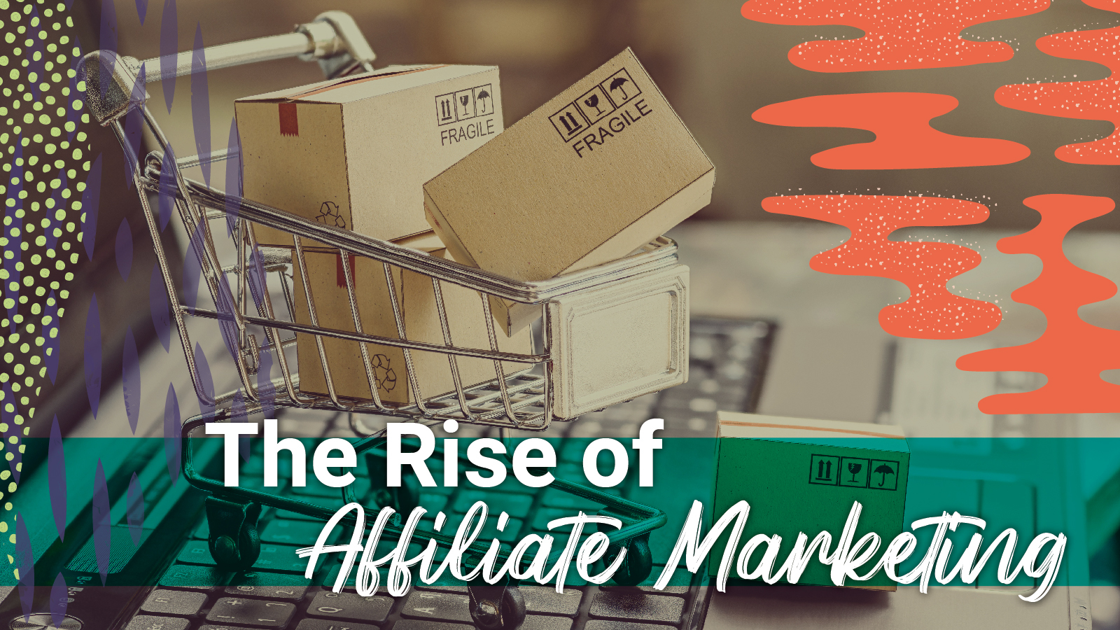 A shopping cart full of packages behind the words, "The Rise of Affiliate Marketing"