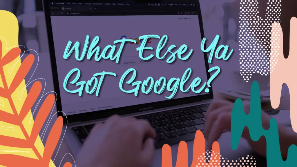 A person typing on a laptop behind the words, "What Else Ya Got, Google?"