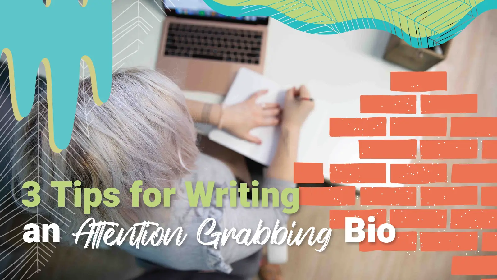 An aerial view of an office worker at their desk writing on their notepad behind the words, "3 Tips for Writing an Attention Grabbing Bio"