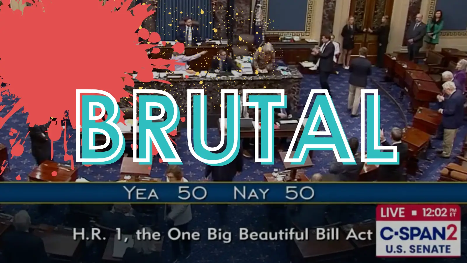The word "Brutal" on top of the moment the One Big Beautiful Bill passed the Senate