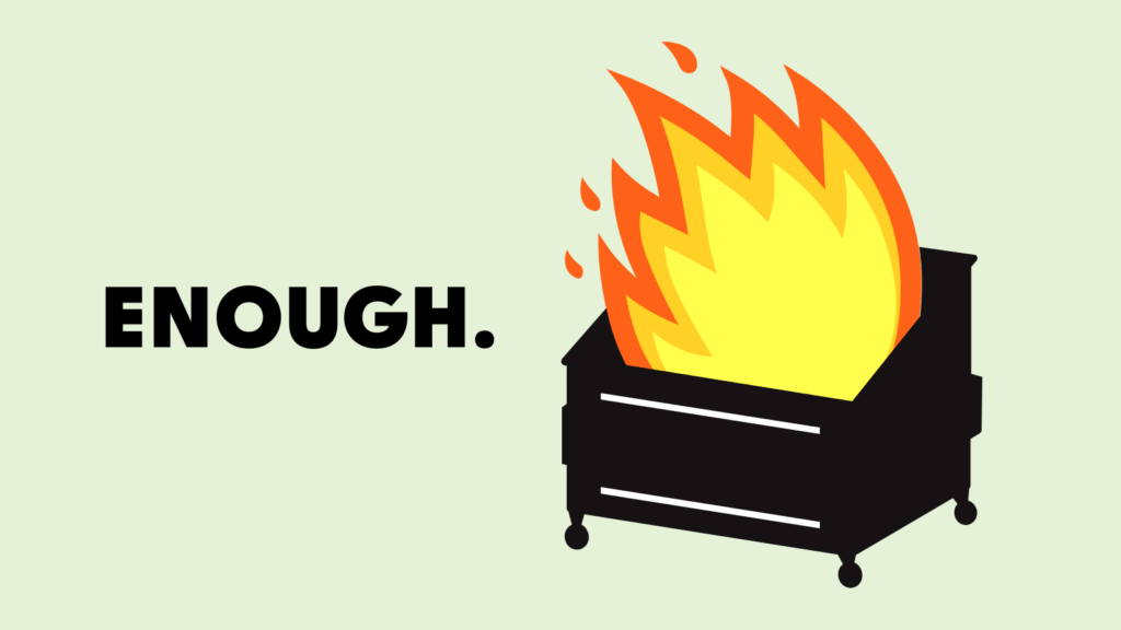 A dumpster on fire next to the word, "Enough."