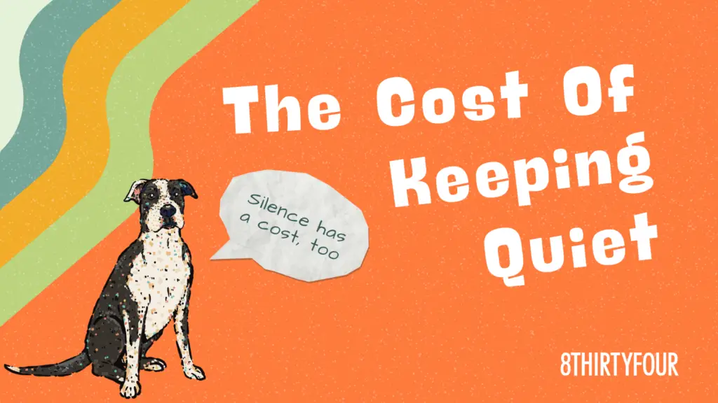 The Cost of Keeping Quiet. A dog with a text bubble saying "silence has a cost, too"