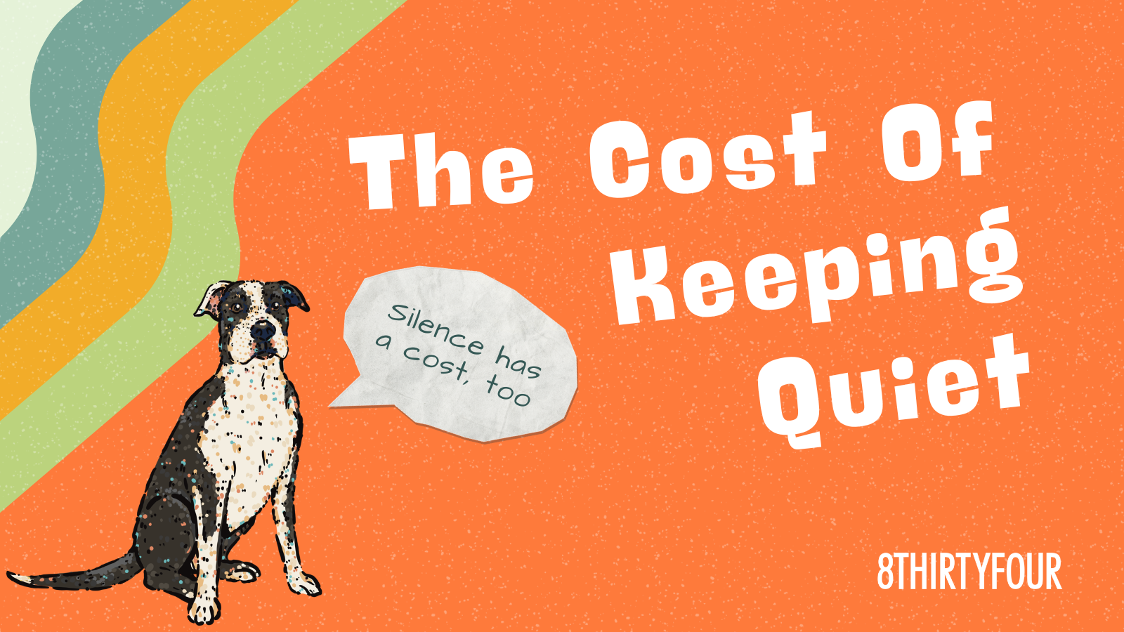 The Cost of Keeping Quiet. A dog with a text bubble saying "silence has a cost, too"