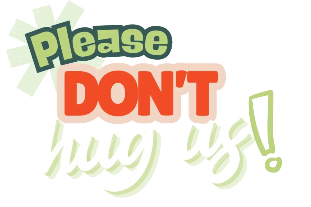 Please don't hug us!