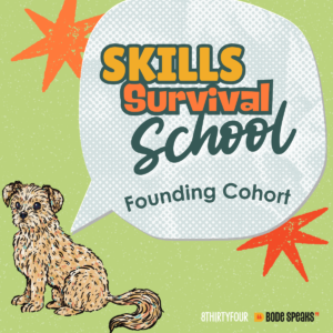 Skills Survival School Founding Cohort, brought to you by 8THIRTYFOUR and Bode Speaks.