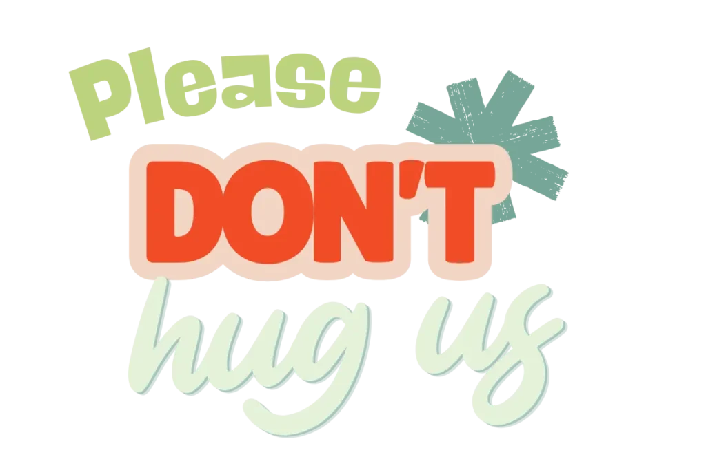 Please Don't Hug Us