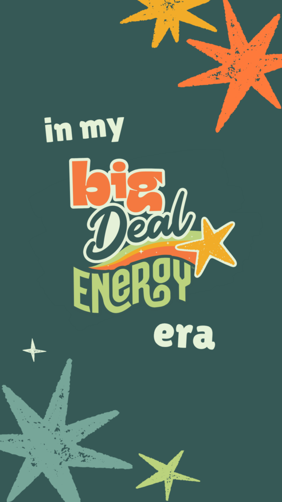 In My Big Deal Energy era