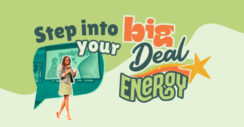 Step Into Your Big Deal Energy